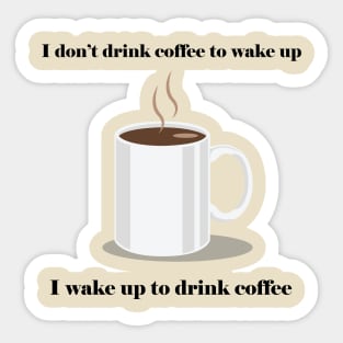 Wake up to Drink Coffee Sticker